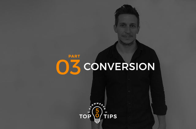 Top 50 eCommerce Tips - Part Three, Conversion